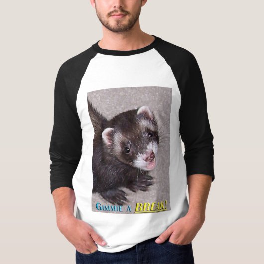  FERRET-"Gimme A BREAK!" T-shirt (Voorkant)