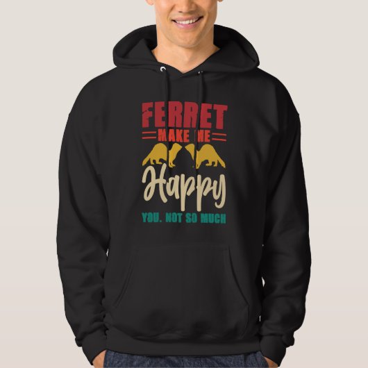 Ferret make me happy you not so much hoodie (Voorkant)