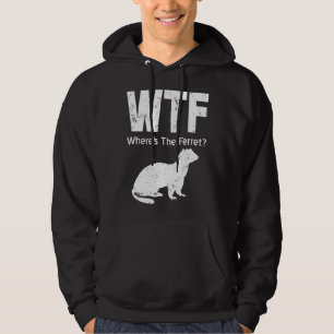 Ferret Wtf Wheres the Ferret Hoodie