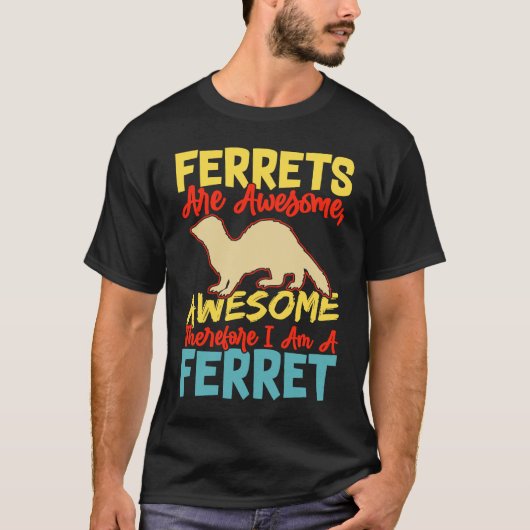 Ferrets are awesome awesome therfore i am a ferret t-shirt (Voorkant)