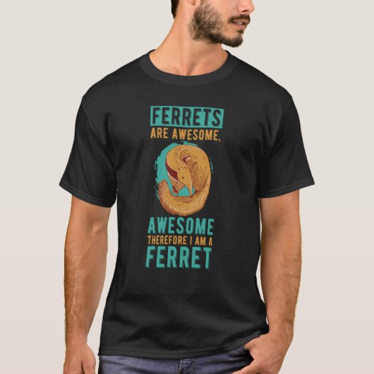 Ferrets Are Awesome I Am Awesome Animal Ferret T-shirt (Voorkant)