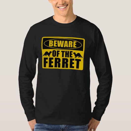Ferrets Beware Of The Ferret T-shirt (Voorkant)