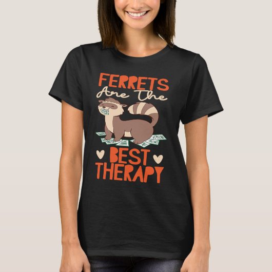Ferrets Ferrets Are The Best Therapy T-shirt (Voorkant)