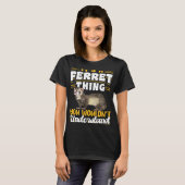 Ferrets It s A Ferret Thing You Wouldn t Understan T-shirt (Voorkant volledig)