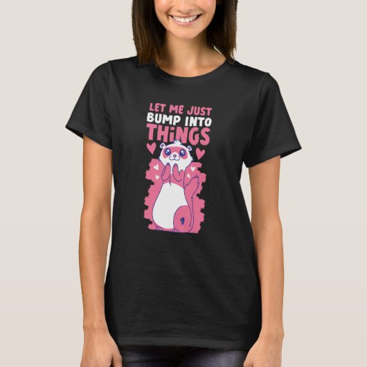 Ferrets Let Me Just Bump Into Things T-shirt (Voorkant)