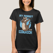 Ferrets My Ferret Is My Sidekick T-shirt (Voorkant)