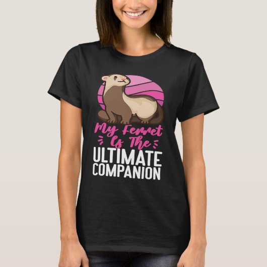 Ferrets My Ferret Is The Ultimate Companion T-shirt (Voorkant)