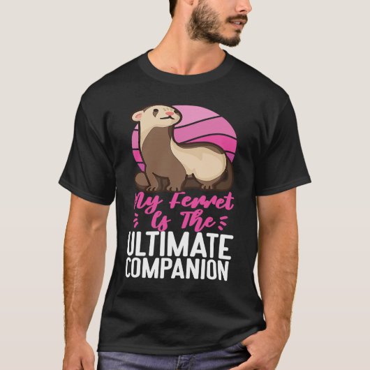 Ferrets My Ferret Is The Ultimate Companion T-shirt (Voorkant)