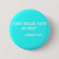 "Ferris Bueller, je bent mijn held!"  -Cameron Fry