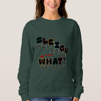 Festieve Sass Sweatshirt - Sleigh What Design