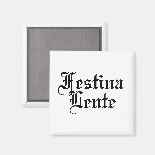 Festina Lente - Make Haste langzaam - Latijnse ter Magneet (Voorkant / Achterkant)