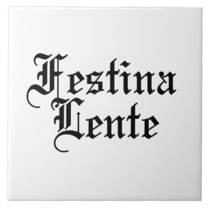 Festina Lente - Make Haste langzaam - Latijnse ter Tegeltje