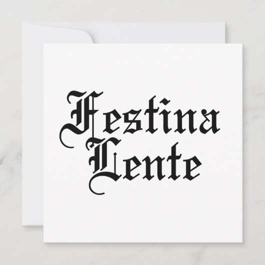 Festina Lente - Make Haste langzaam - Latijnse uit Kaart (Voorkant)