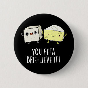 Feta Brie-Geloof It Funny Cheese Pun Dark BG Ronde Button 5,7 Cm