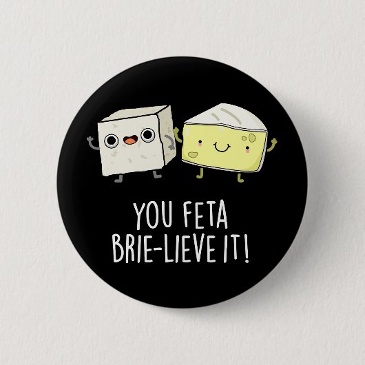 Feta Brie-Geloof It Funny Cheese Pun Dark BG Ronde Button 5,7 Cm (Voorkant)