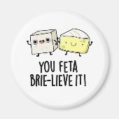 Feta Brie-Geloof It Funny Cheese Pun Magneet (Voorkant)
