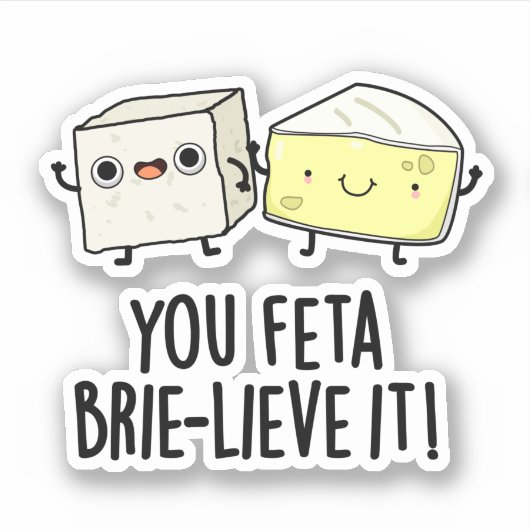 Feta Brie-Geloof It Funny Cheese Pun Sticker (Voorkant)