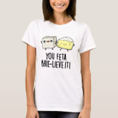Feta Brie-Geloof It Funny Cheese Pun T-shirt (Voorkant)
