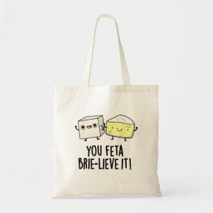 Feta Brie-Geloof It Funny Cheese Pun Tote Bag
