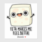 Feta Makes Me Fell Betta Funny Cheese Pun  Sticker (Vel)
