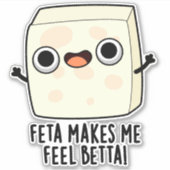 Feta Makes Me Fell Betta Funny Cheese Pun  Sticker (Voorkant)