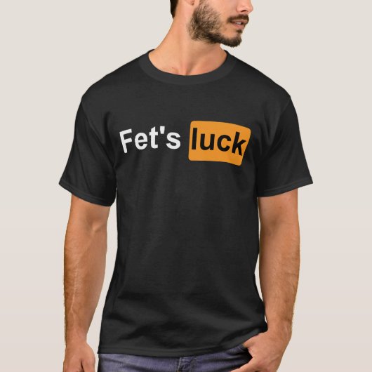 Fets Luck Funny Joke Humor Sarcasme voor Heren & V T-shirt (Voorkant)