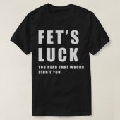 Fets Luck Funny Meme T-shirt (Design voorkant)