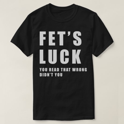 Fets Luck Funny Meme T-shirt (Design voorkant)