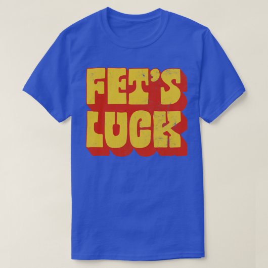 Fets Luck laat Humor ontwerpen T-shirt (Design voorkant)