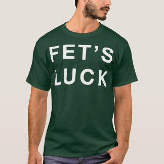 Fet's Luck T-shirt