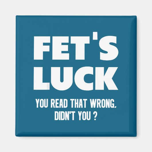 Fet's Luck You Read That Wrong Didn’t You Funny Ad Magneet (Voorkant)