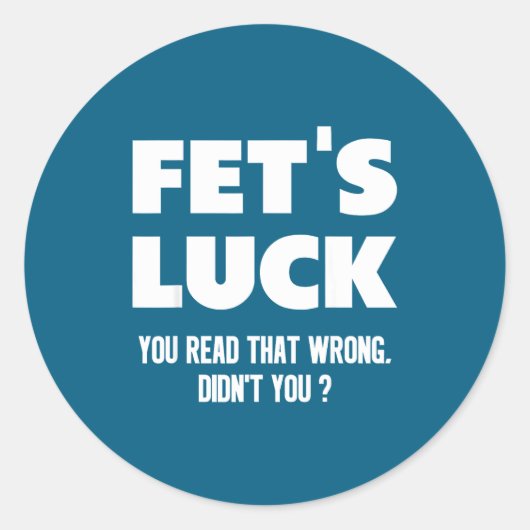 Fet's Luck You Read That Wrong Didn’t You Funny Ad Ronde Sticker (Voorkant)