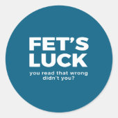 Fet's Luck You Read That Wrong Didn't You  Ronde Sticker (Voorkant)
