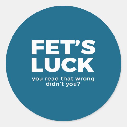 Fet's Luck You Read That Wrong Didn't You  Ronde Sticker (Voorkant)