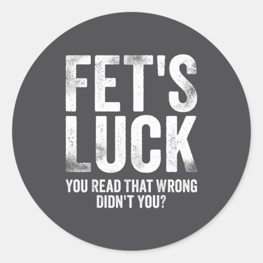 Fet's Luck You Read That Wrong Didn't You Ronde Sticker (Voorkant)