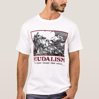 Feudalisme: Het is jouw graaf die stemt. T-shirt
