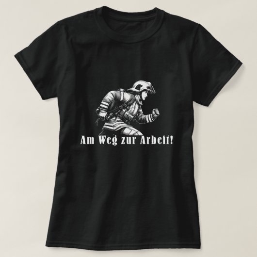 Feuerwehrfrau "Auf dem Weg zur Arbeit!" T-shirt (Design voorkant)