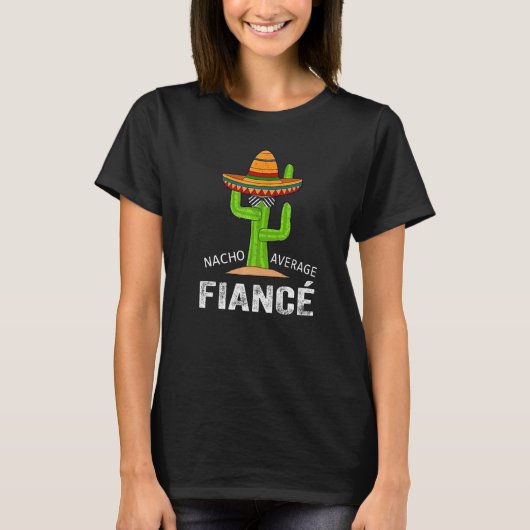 Fiance Humor Meme Gezegde Nacho Gemiddelde financi T-shirt (Voorkant)