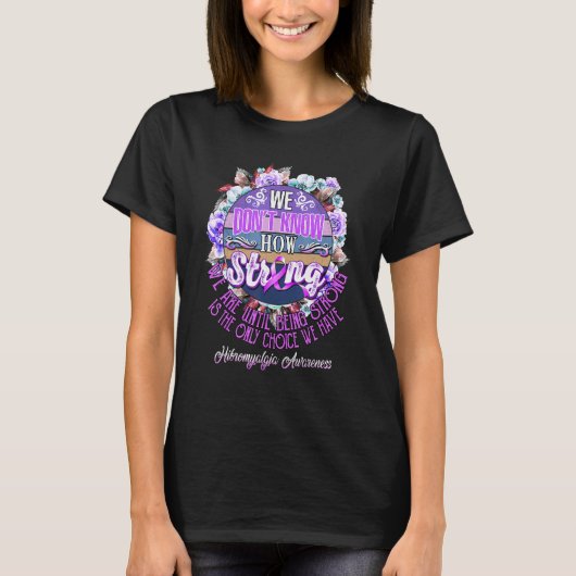 Fibromyalgie-bewustzijn We weten niet hoe sterk we T-shirt (Voorkant)