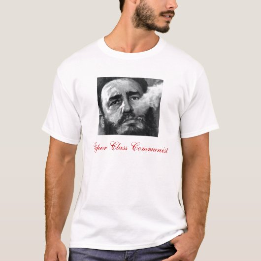 Fidel castro, communist van de hoogste klasse t-shirt (Voorkant)