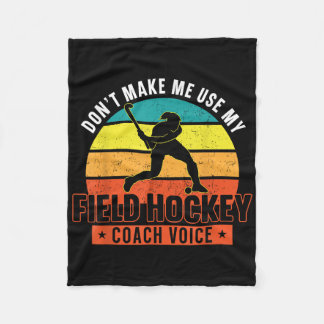 Field Hockey Coach Don't Make Me Use My Field Hock Fleece Deken