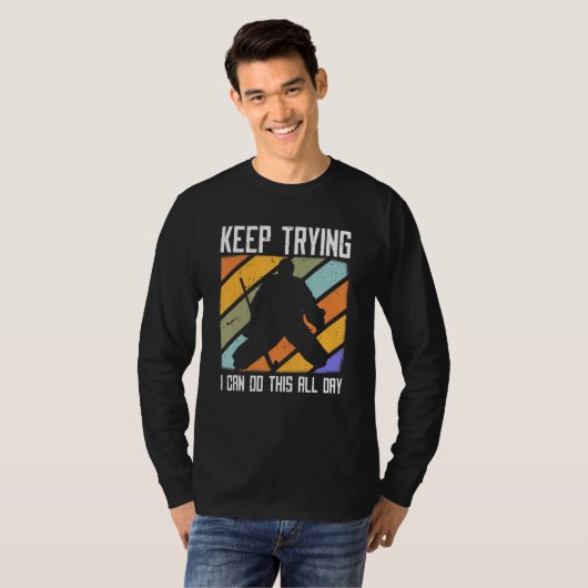 Field Hockey Goalie Quote Keep Trying Goal Keeper T-shirt (Voorkant volledig)