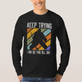 Field Hockey Goalie Quote Keep Trying Goal Keeper  T-shirt (Voorkant)