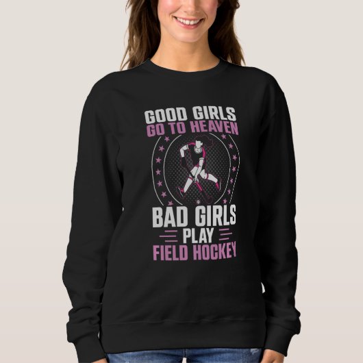Field Hockey Good Girls Go To Heaven Bad Girls Pla Trui (Voorkant)