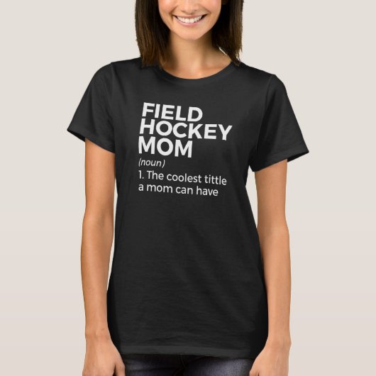 Field Hockey Mom Definition The Coolest Title A Mo T-shirt (Voorkant)