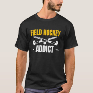 Field hockey speler verslaafd t-shirt