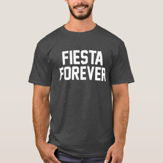 Fiesta Forever. T-shirt