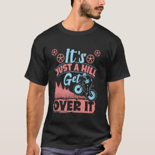 Fietsen HET IS GEWOON EEN HEUVEL KOM ER OVERHEEN G T-shirt