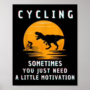 Fietsen soms heb je gewoon een beetje motivatie no poster