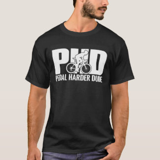 Fietser PHD Pedaal Harder Dude Bike Cycling T-shirt
